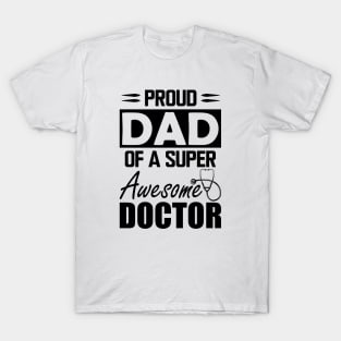Dad's Doctor - Proud dad of a super awesome doctor T-Shirt